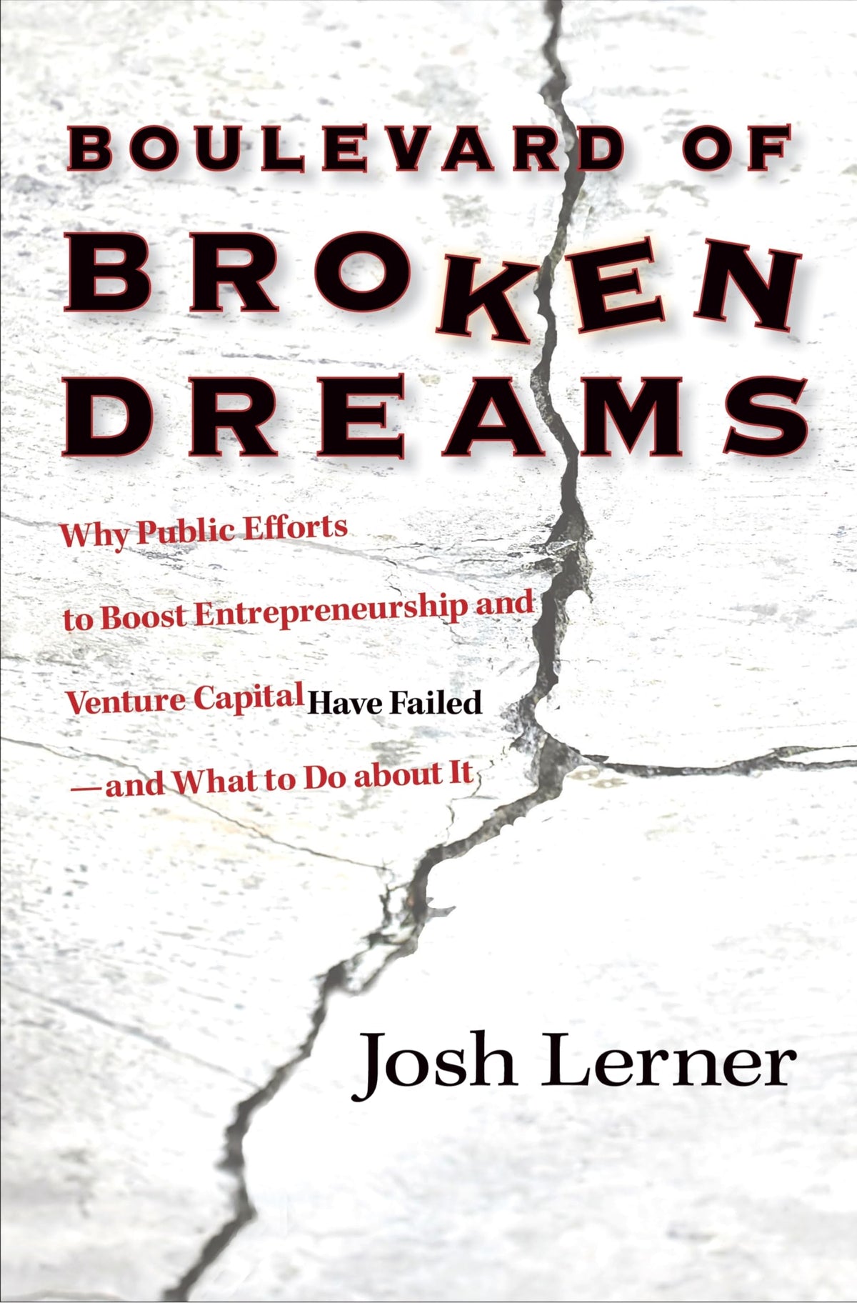 Boulevard of Broken Dreams: Why Public Efforts to Boost Entrepreneurship and Venture Capital Have Failed--and What to Do about It (The Kauffman Foundation Series on Innovation and Entrepreneurship)