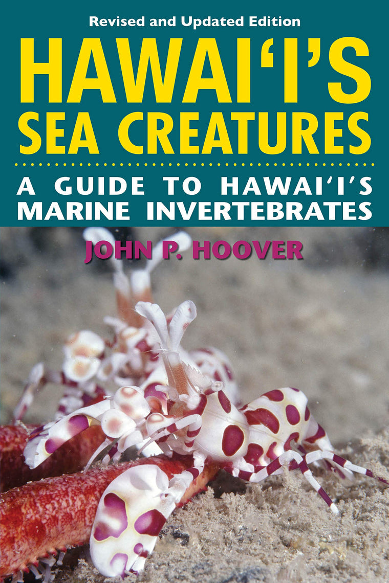 Hawaii's Sea Creatures: A Guide to Hawaii's Marine Invertebrates, Revised Edition