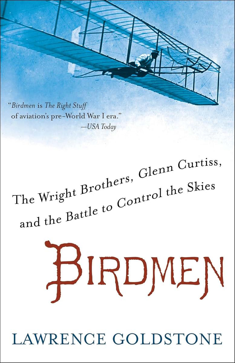 Birdmen: The Wright Brothers, Glenn Curtiss, and the Battle to Control the Skies