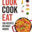 Look Cook Eat: 200 Recipes Without Words