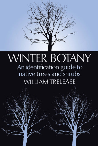 Winter Botany: An Identification Guide to Native Trees and Shrubs
