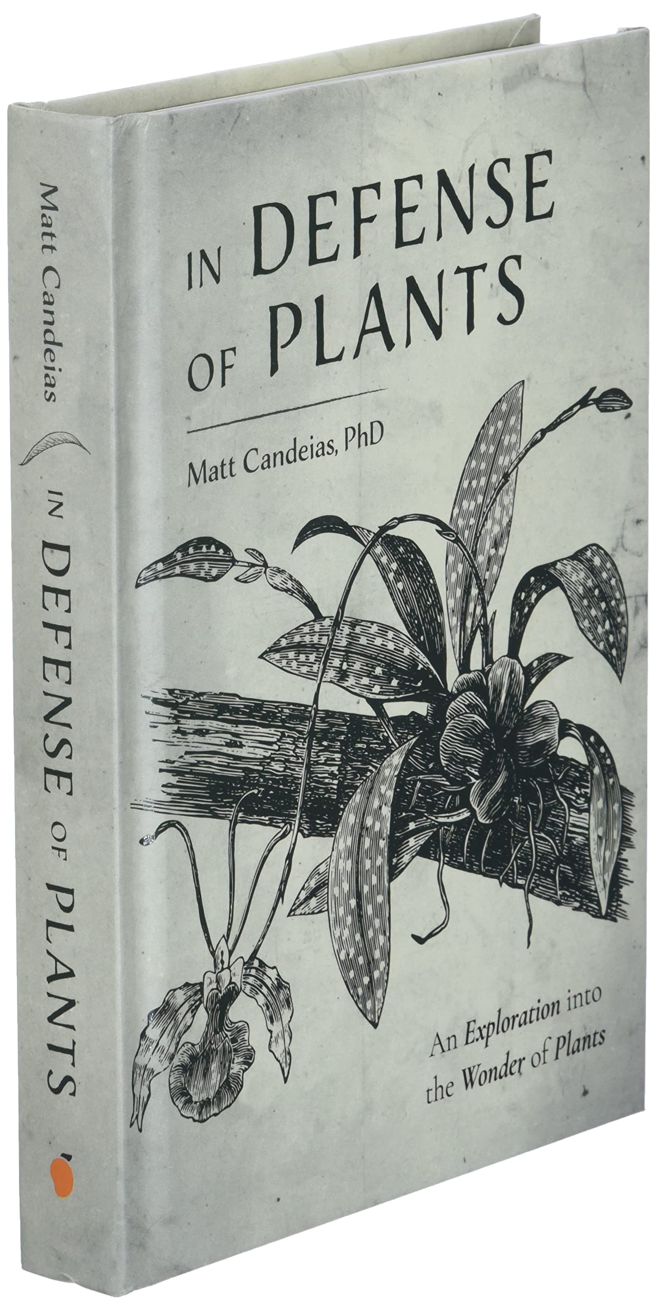 In Defense of Plants: An Exploration into the Wonder of Plants (Plant Guide, Horticulture, Trees)