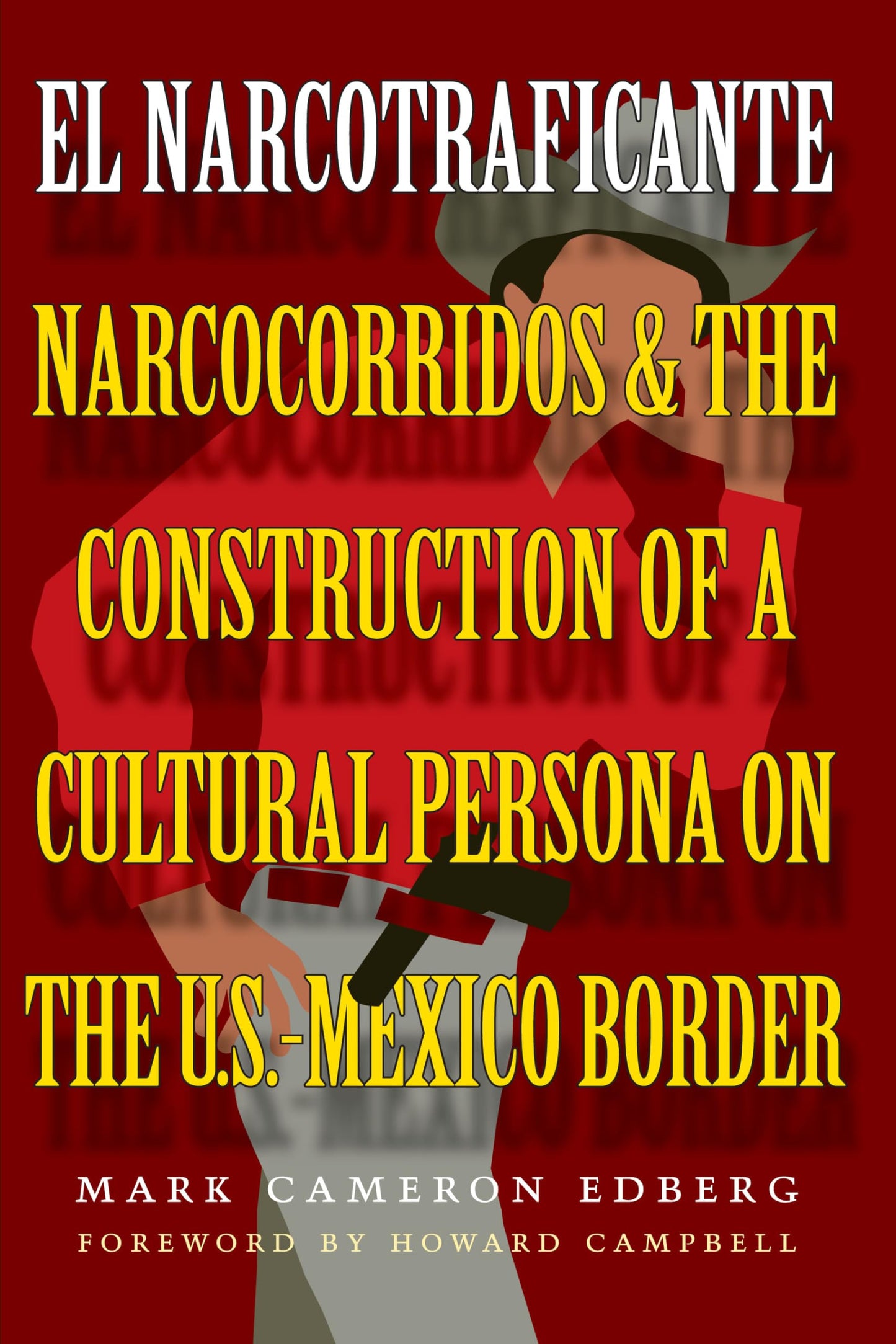 El Narcotraficante: Narcocorridos and the Construction of a Cultural Persona on the U.S.-Mexico Border (Inter-America Series)