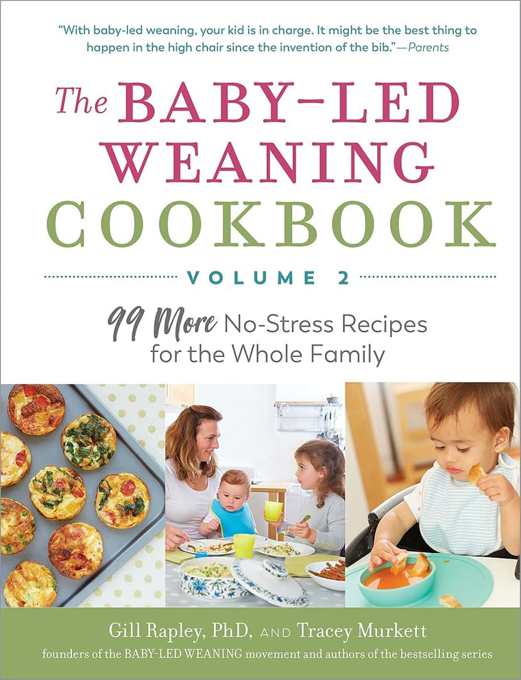 The Baby-Led Weaning Cookbook-Volume 2: 99 More No-Stress Recipes for the Whole Family (The Authoritative Baby-Led Weaning Series)