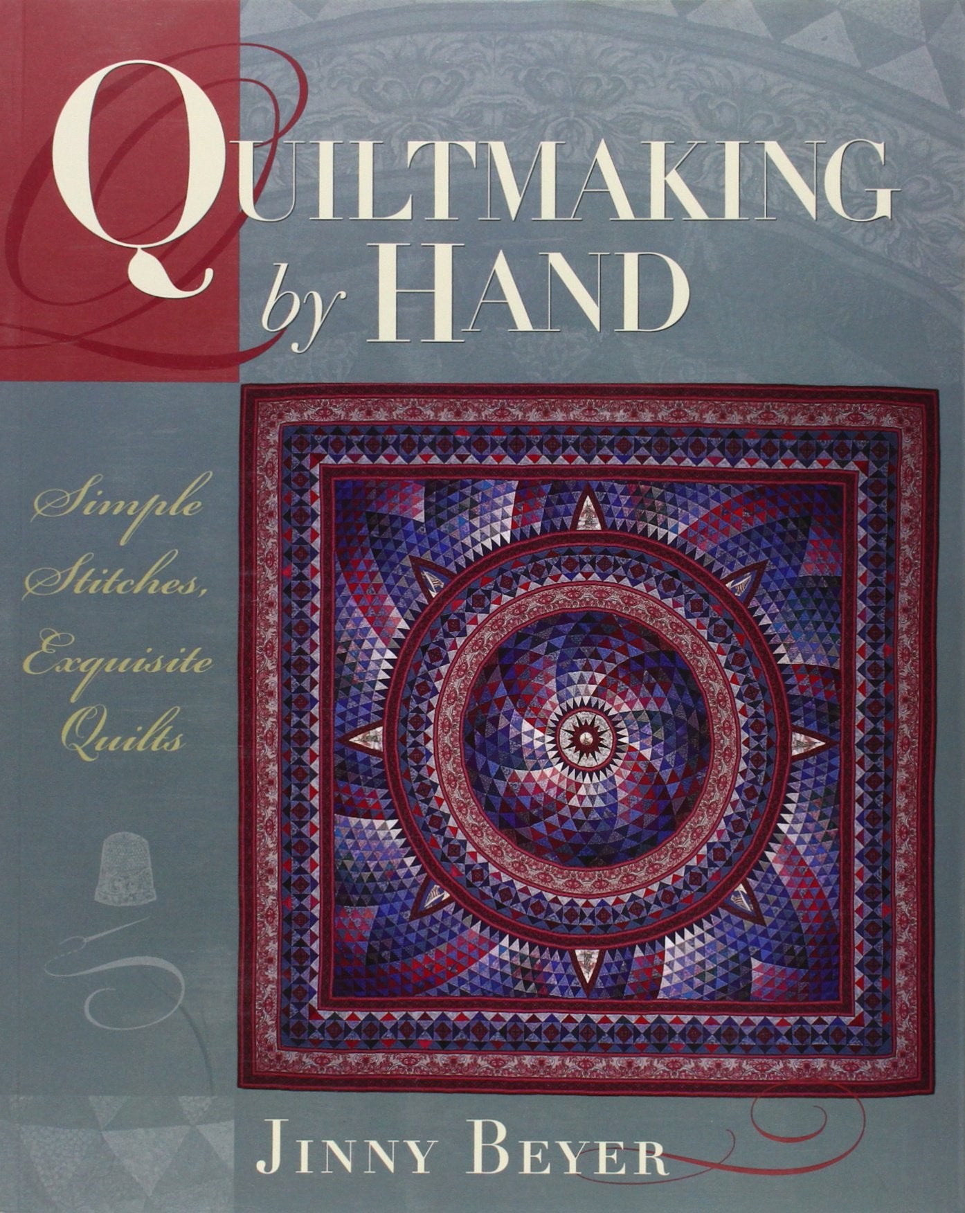 Quiltmaking by Hand: Simple Stitches, Exquisite Quilts by Be
