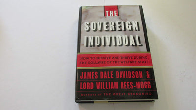 The Sovereign Individual: How to Survive and Thrive During the Collapse of the Welfare State