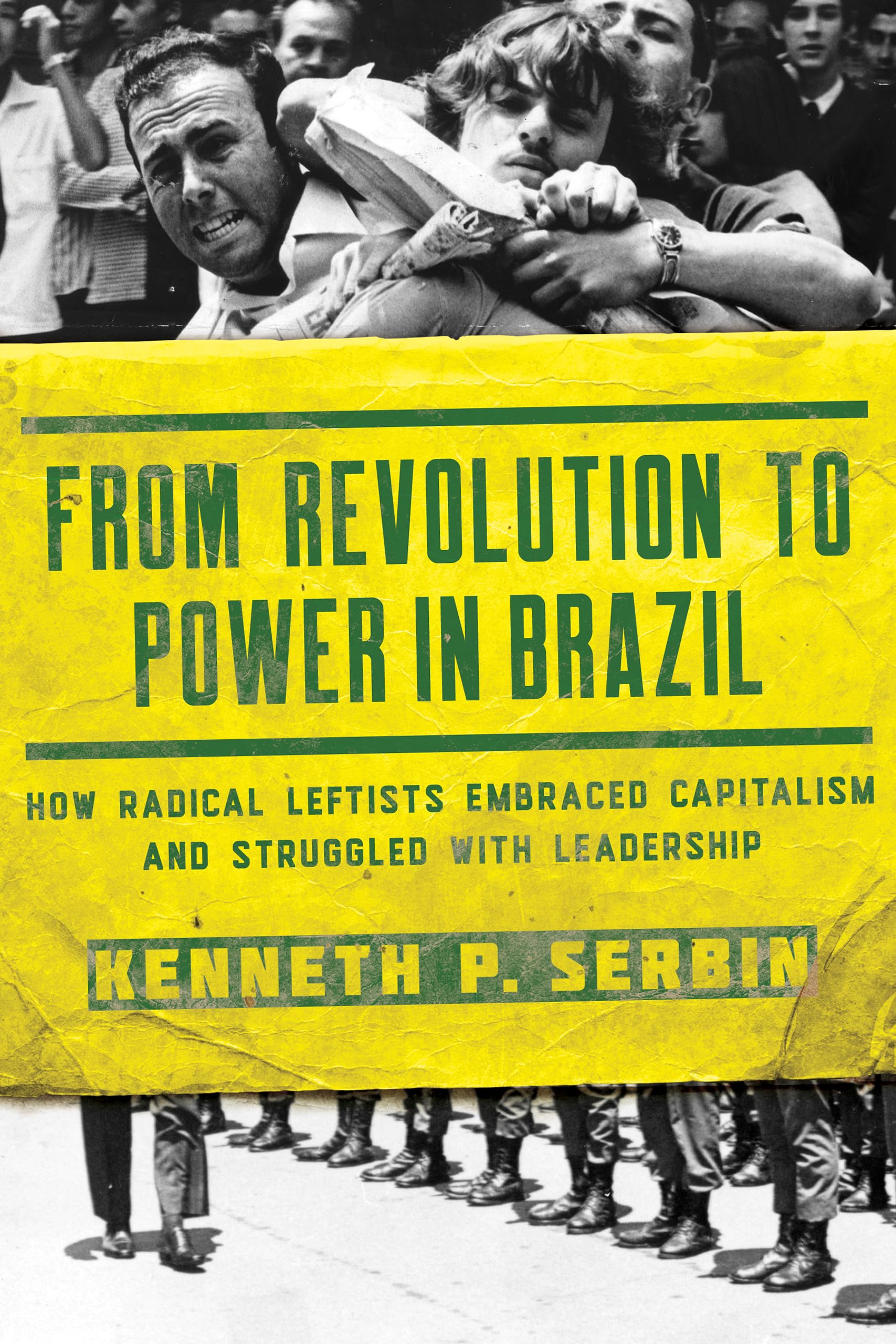 From Revolution to Power in Brazil: How Radical Leftists Embraced Capitalism and Struggled with Leadership (Kellogg Institute Series on Democracy and Development)