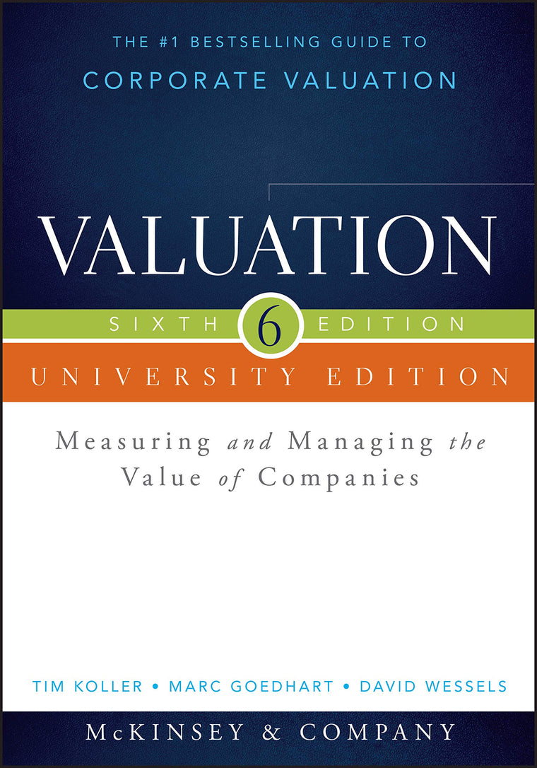Valuation: Measuring and Managing the Value of Companies, University Edition (Wiley Finance)