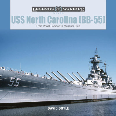 USS North Carolina (BB-55): From WWII Combat to Museum Ship (Legends of Warfare: Naval, 4)