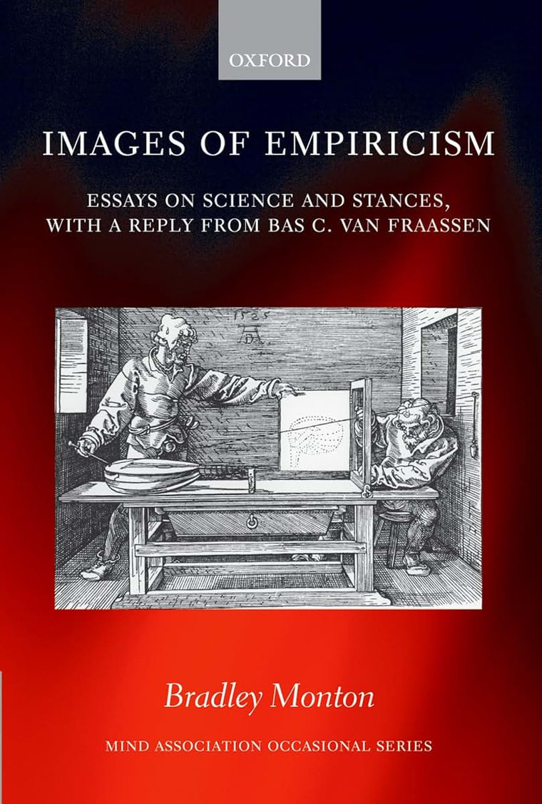 Images of Empiricism: Essays on Science and Stances, with a Reply from Bas van Fraassen (Mind Association Occasional Series)