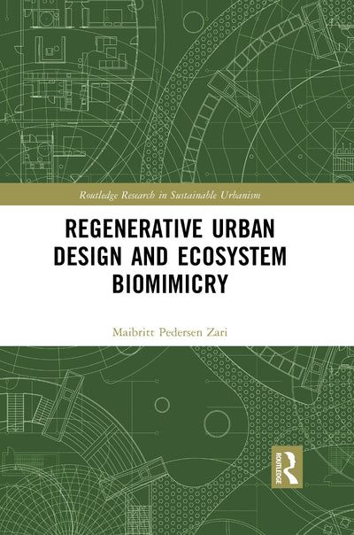 Regenerative Urban Design and Ecosystem Biomimicry (Routledge Research in Sustainable Urbanism)