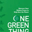 One Green Thing: Discover Your Hidden Power to Help Save the Planet