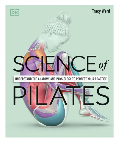 Science of Pilates: Understand the Anatomy and Physiology