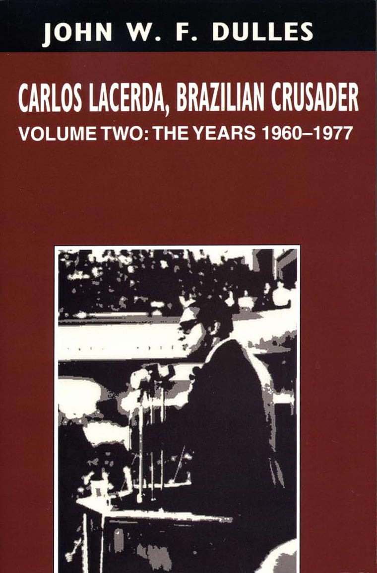 Carlos Lacerda, Brazilian Crusader: Volume II: The Years 1960-1977 (Volume 2)