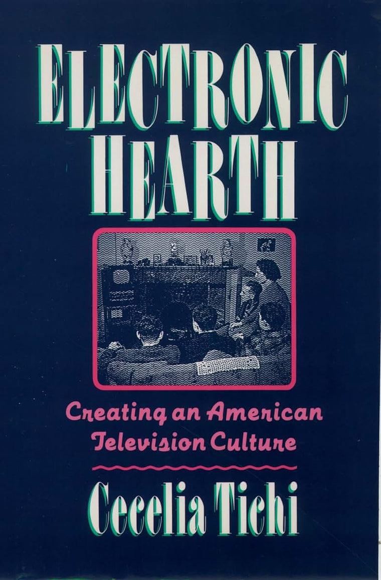Electronic Hearth: Creating an American Television Culture