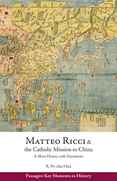 Matteo Ricci and the Catholic Mission to China, 1583-1610: A Short History with Documents (Passages: Key Moments in History)