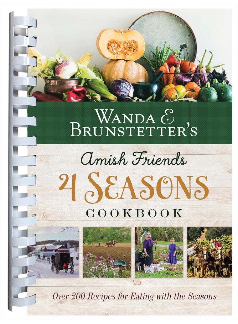 Wanda E. Brunstetter's Amish Friends 4 Seasons Cookbook: Over 290 Recipes for Eating With the Seasons