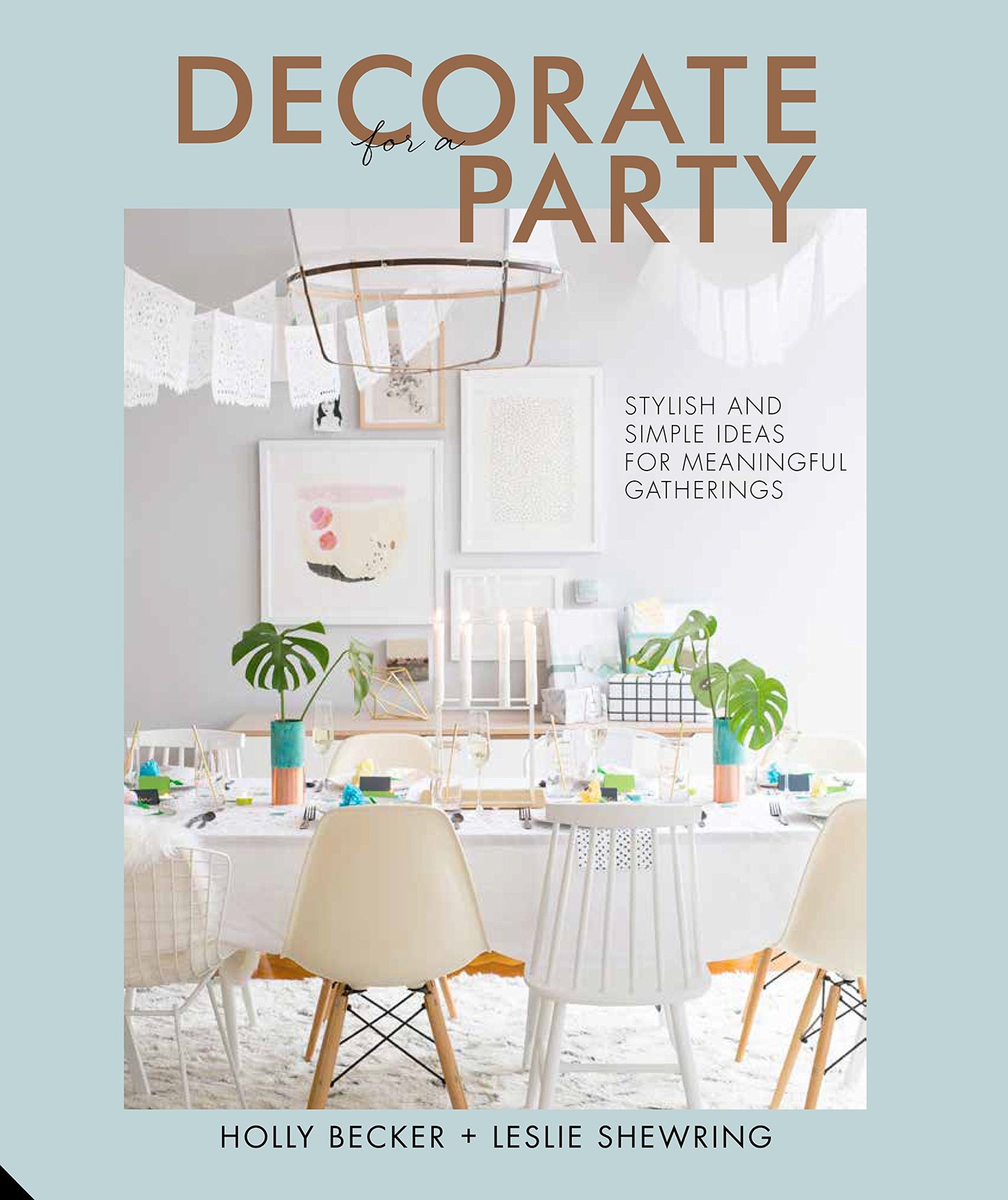Decorate for a Party: Stylish and Simple Ideas for Meaningful Gatherings