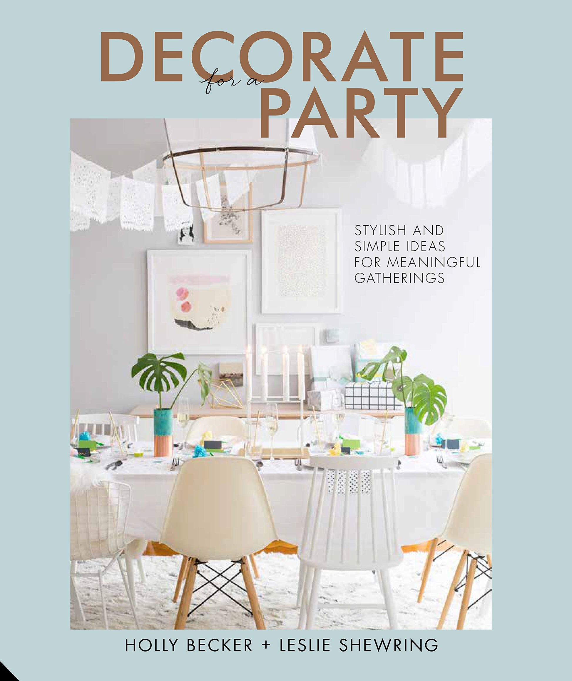 Decorate for a Party: Stylish and Simple Ideas for Meaningful Gatherings