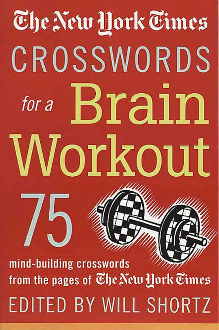 The New York Times Crosswords for a Brain Workout: 75 Mind-Building Crosswords from the Pages of The New York Times (New York Times Crossword Book)