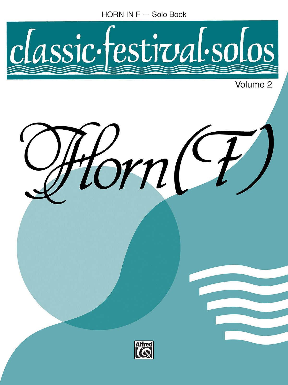 Classic Festival Solos (Horn in F), Vol 2: Solo Book (Classic Festival Solos, Vol 2)