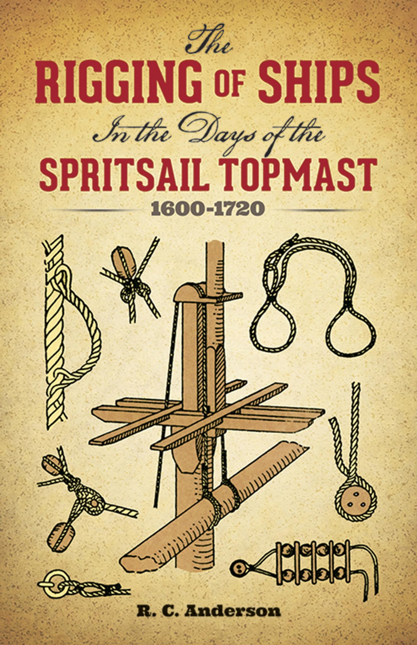 The Rigging of Ships: in the Days of the Spritsail Topmast,