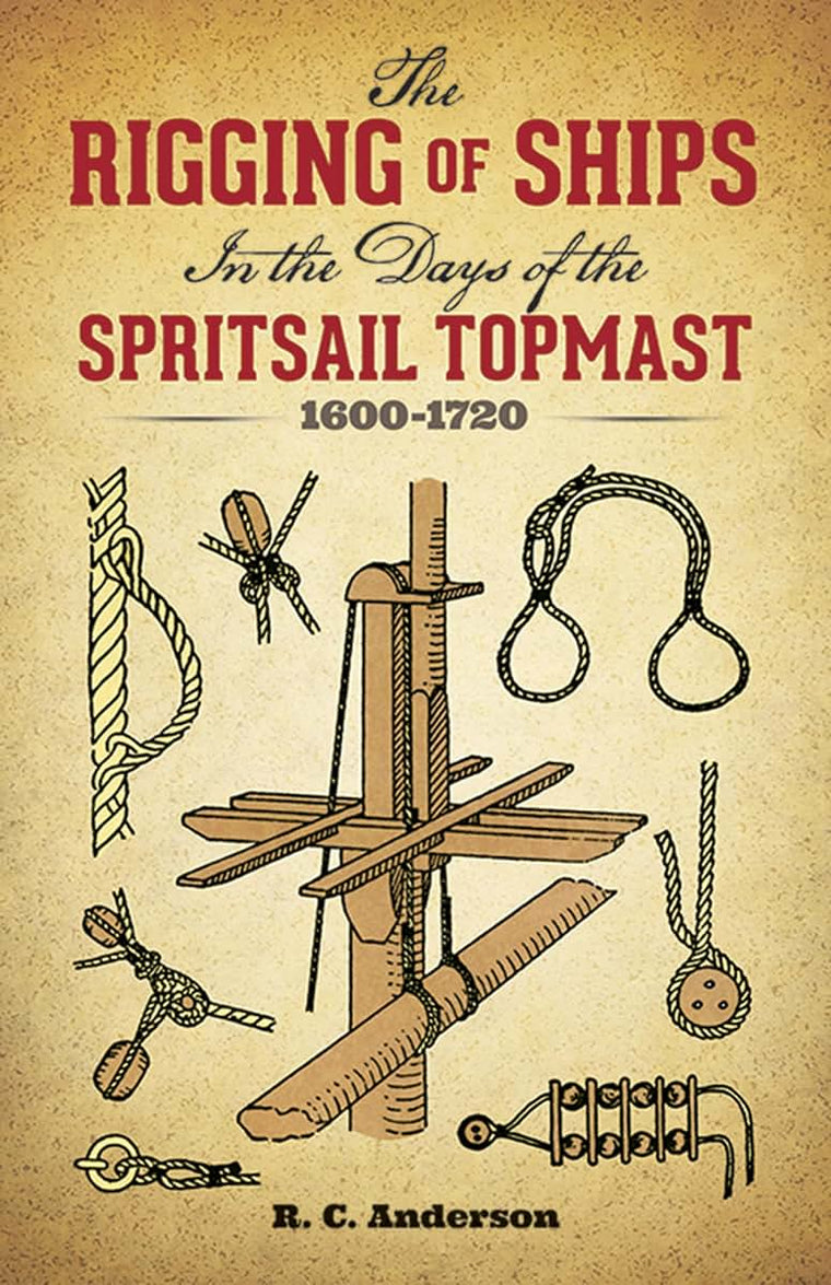 The Rigging of Ships: in the Days of the Spritsail Topmast,