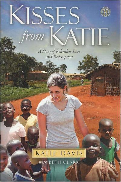 Kisses from Katie: A Story of Relentless Love and Redemption