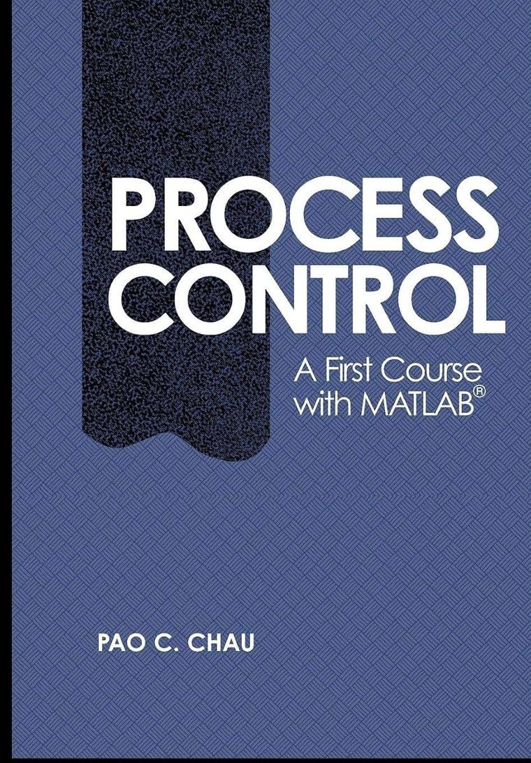 Process Control: A First Course with MATLAB (Cambridge Series in Chemical Engineering)