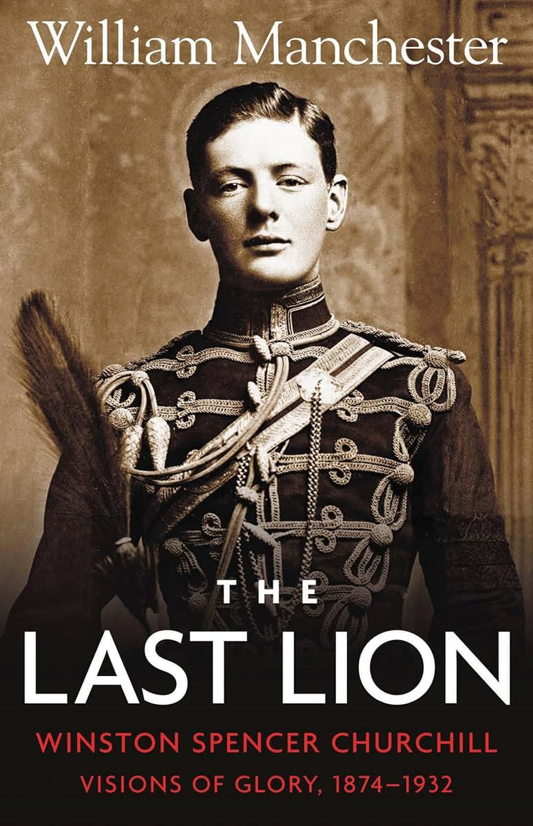 The Last Lion: Winston Spencer Churchill: Visions of Glory Volume 1