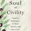 The Soul of Civility: Timeless Principles to Heal Society and Ourselves