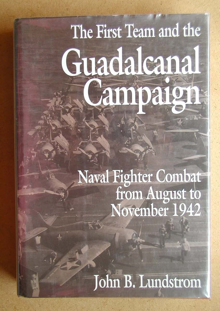 The First Team and the Guadalcanal Campaign: Naval Fighter Combat from August to November 1942