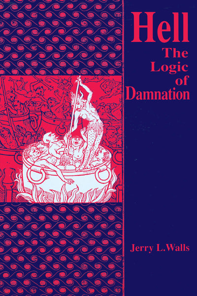 Hell: The Logic of Damnation (Library of Religious Philosophy, 9)