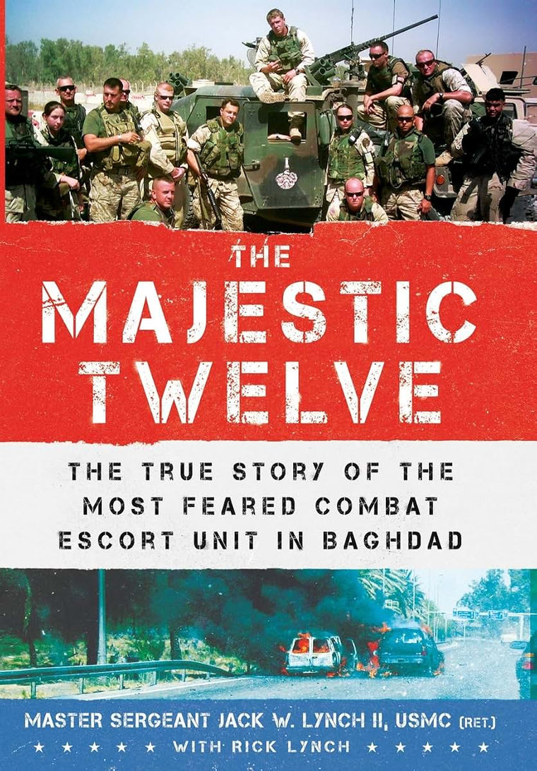 The Majestic Twelve: The True Story of the Most Feared Combat Escort Unit in Baghdad