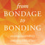From Bondage to Bonding: Escaping Codependency, Embracing Biblical Love (God's Design for the Family)