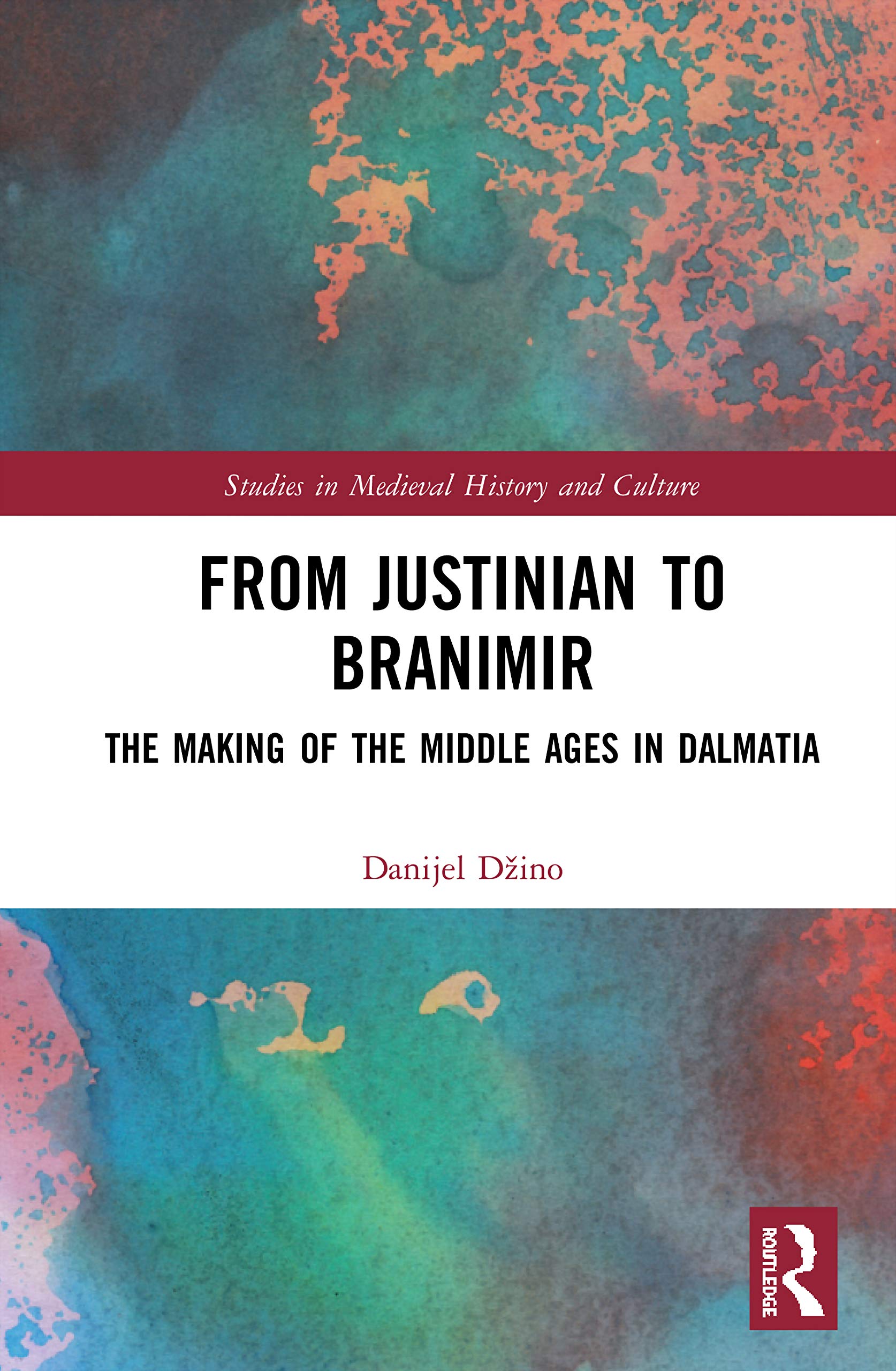 From Justinian to Branimir (Studies in Medieval History and Culture)