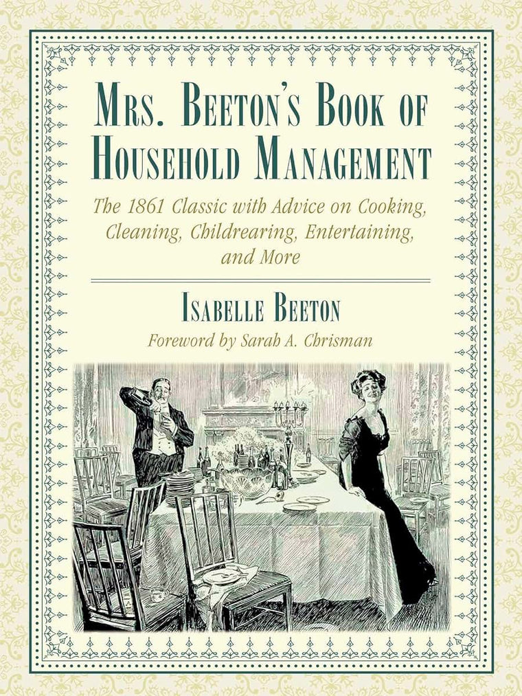 Mrs. Beeton's Book of Household Management: The 1861 Classic with Advice on Cooking, Cleaning, Childrearing, Entertaining, and More