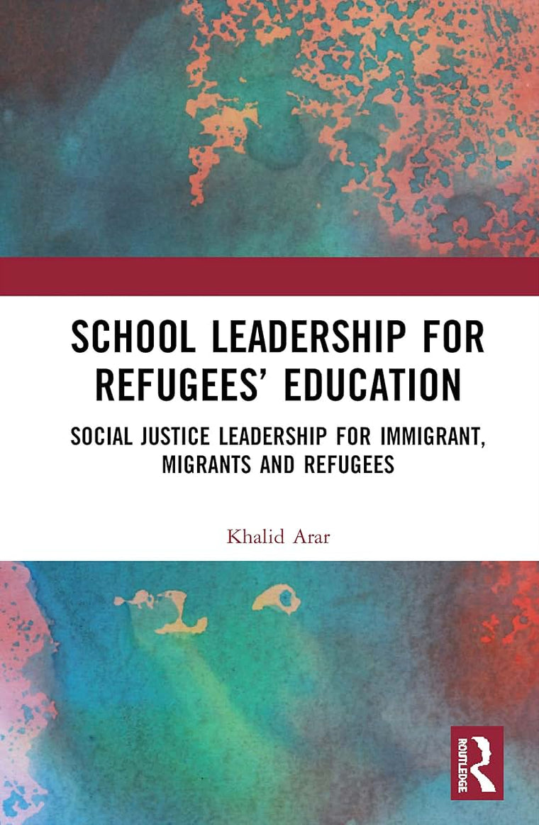 School Leadership for Refugees Education: Social Justice Leadership for Immigrant, Migrants and Refugees