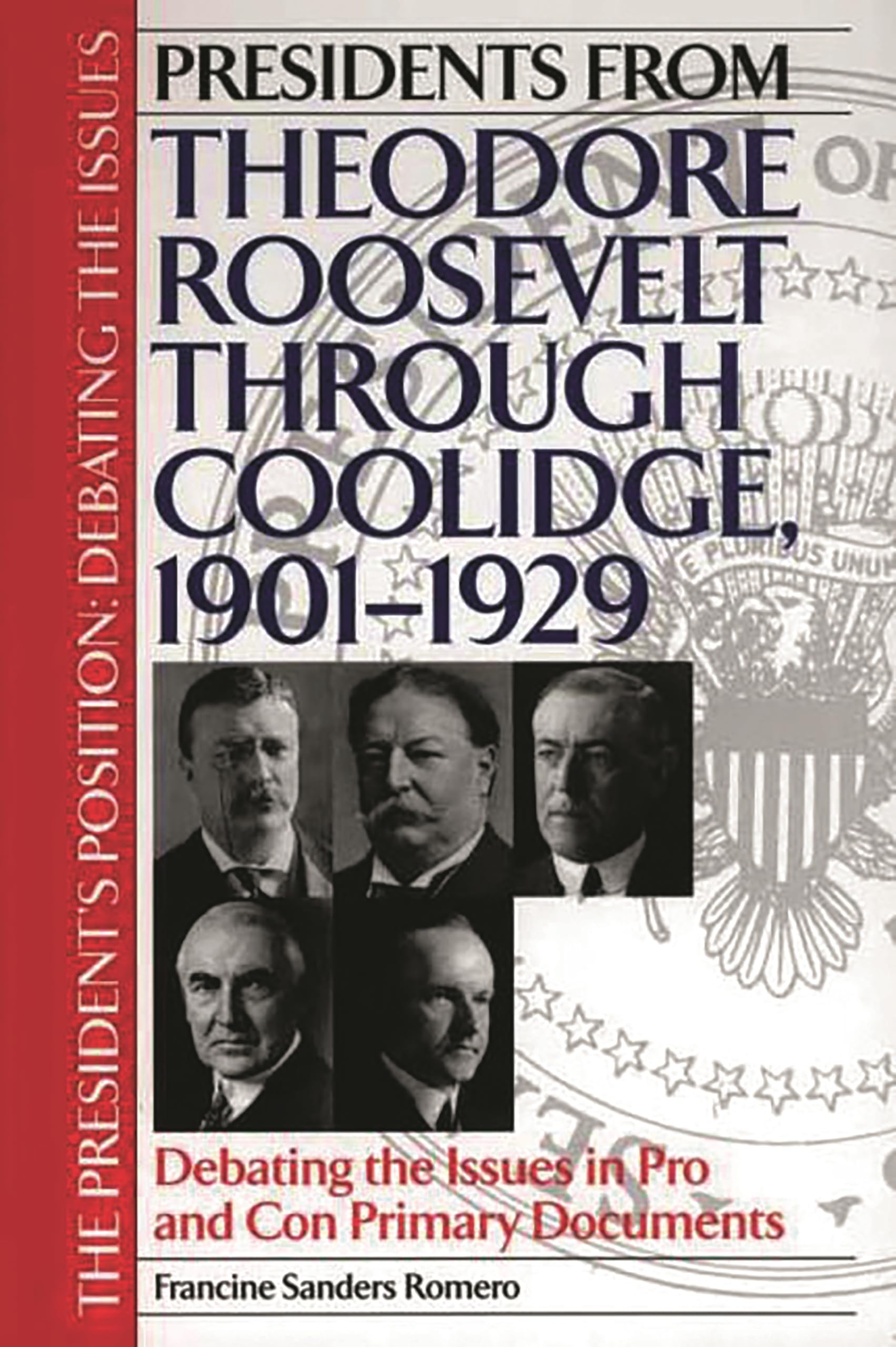 Presidents from Theodore Roosevelt through Coolidge, 1901-1929: Debating the Issues in Pro and Con Primary Documents (The President's Position: Debating the Issues)