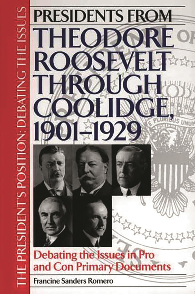 Presidents from Theodore Roosevelt through Coolidge, 1901-1929: Debating the Issues in Pro and Con Primary Documents (The President's Position: Debating the Issues)