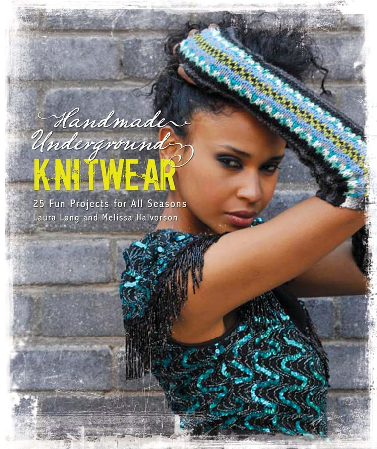 Handmade Underground Knitwear: 25 Fun Accessories for All Seasons