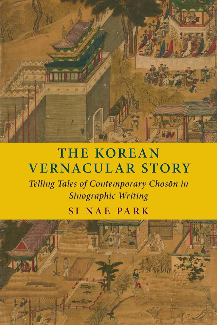The Korean Vernacular Story: Telling Tales of Contemporary Choson in Sinographic Writing
