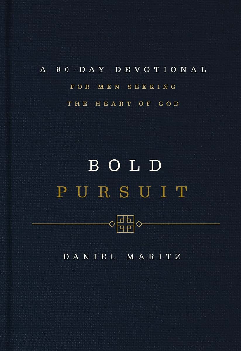 Bold Pursuit: A 90-Day Devotional for Men Seeking the Heart of God (90 Daily Devotions)