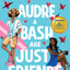 Audre & Bash Are Just Friends