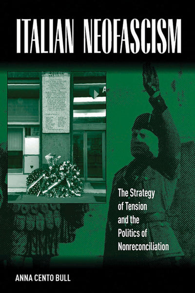 Italian Neofascism: The Strategy of Tension and the Politics of Nonreconciliation