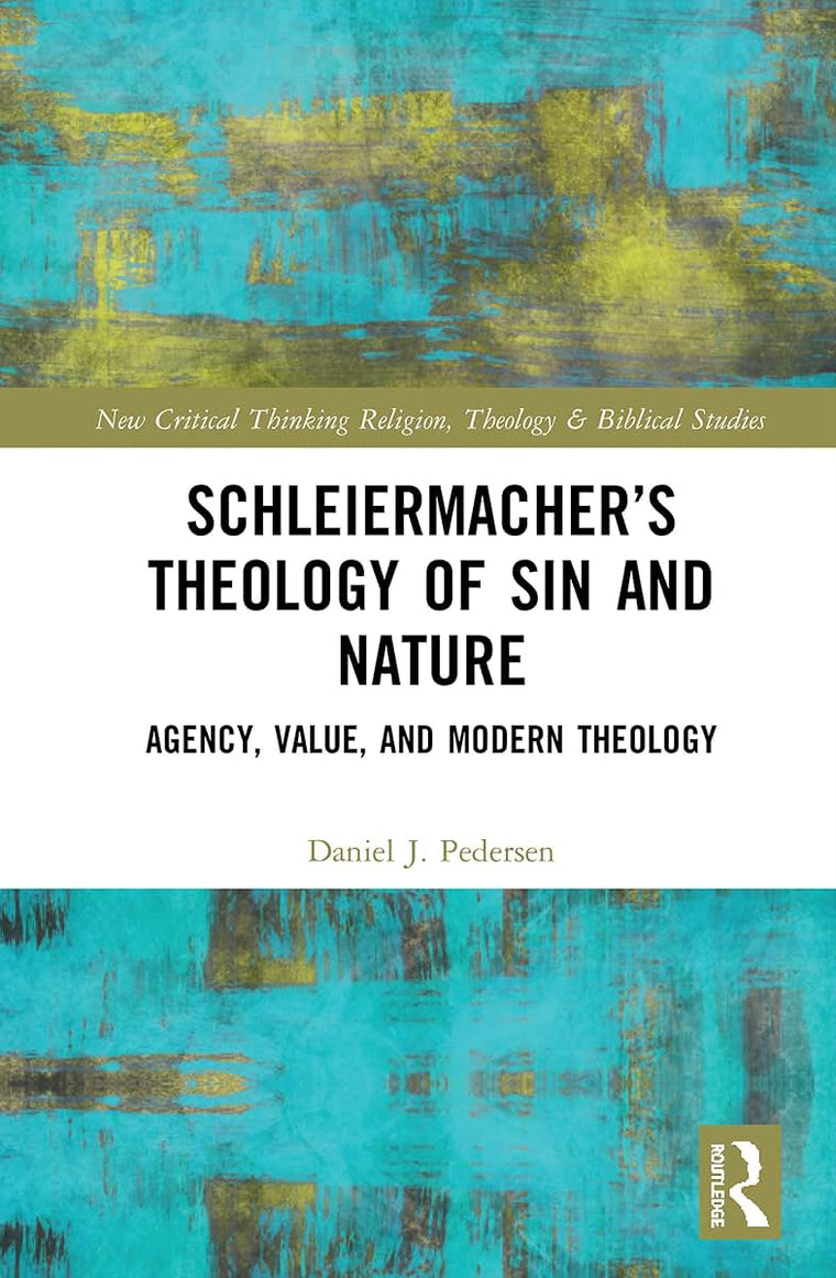 Schleiermachers Theology of Sin and Nature (Routledge New Critical Thinking in Religion, Theology and Biblical Studies)