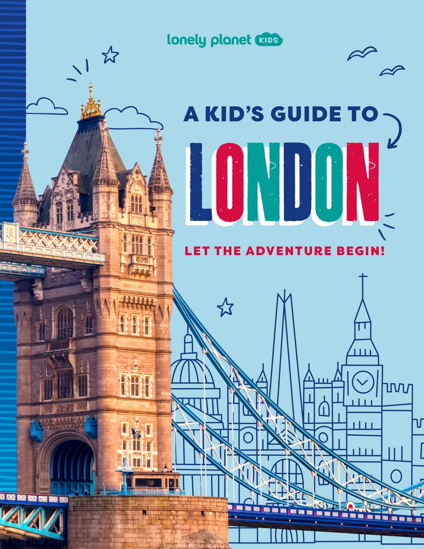 Lonely Planet Kids A Kid's Guide to London: Unlock the Magic of Travel  Discover Secret & Surprising Places  Packed with Amazing Facts, Top Spots & Vibrant Photography