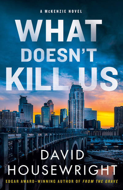 What Doesn't Kill Us: A McKenzie Novel (Twin Cities P.I. Mac McKenzie Novels, 18)