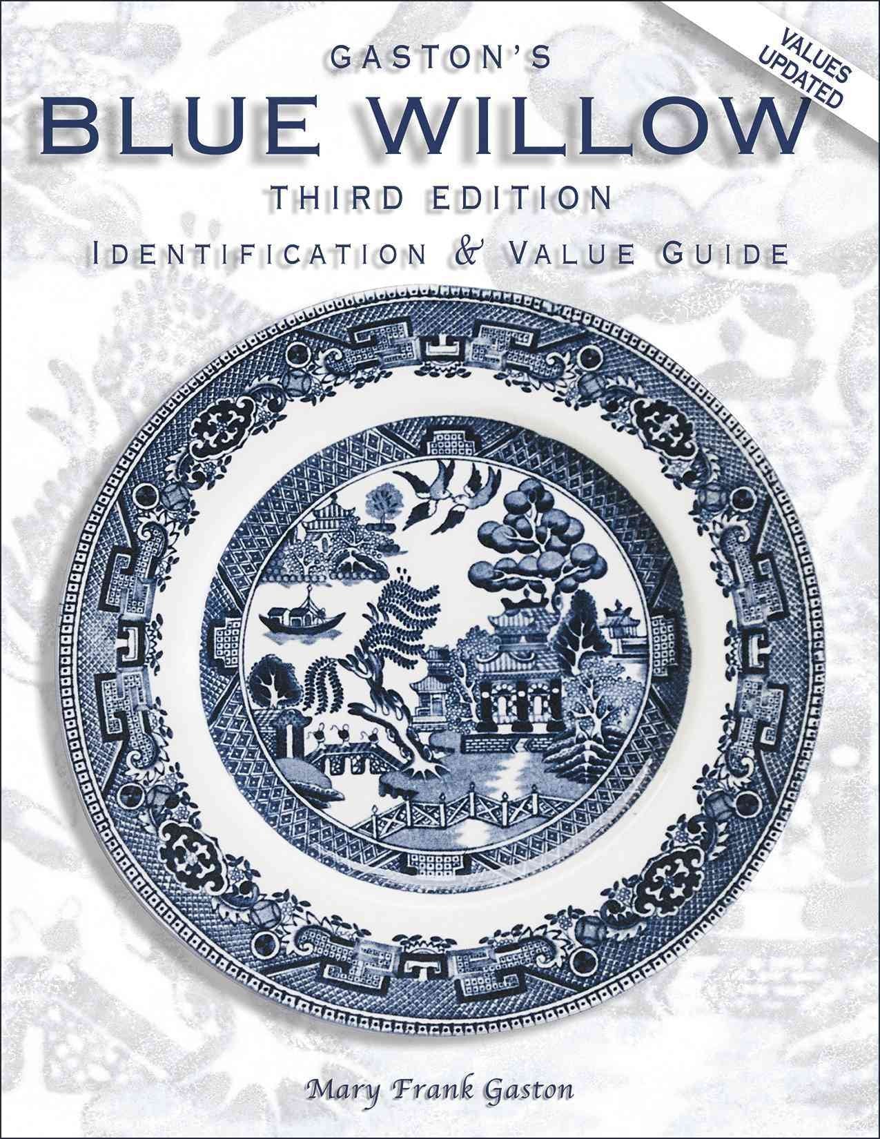 Gaston's Blue Willow: Identification & Value Guide, 3rd Edition