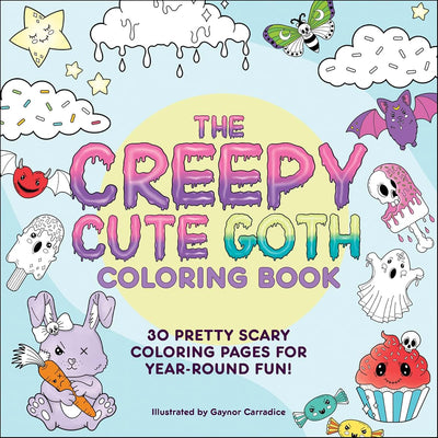 The Creepy Cute Goth Coloring Book: 30 Pretty Scary Coloring Pages for Year-Round Fun! (Creepy Cute Gift Series)